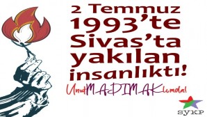 SYKP: 2 Temmuz 1993’te Sivas’ta yakılan insanlıktı!