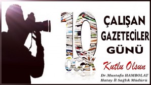 Hatay İl Sağlık Müdürü Dr. Mustafa Hambolat çalışan gazeteciler gününü kutladı