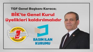 Türkiye Gazeteciler Federasyonu  Genel Başkanı Karaca; Basın İlan Kurumu’ndan Genel Kurul üyelikleri kaldırılmalıdır