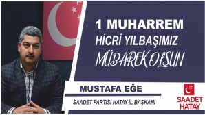 Saadet Partisi Hatay İl Başkanı Mustafa Eğe’den Muharrem ayı ve hicri yılbaşı mesajı: