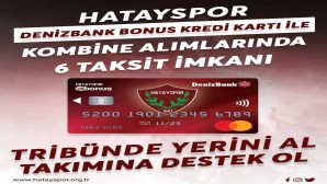 Hatayspor Denizbank Bonus Kredi Kartı ile KOMBİNE alımlarında 6 taksit imkanı başladı