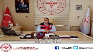Hatay İl Sağlık Müdürü Dr. Mustafa Hambolat : Halk sağlığının korunması açısından yaklaşık 5 bin personel sahada hizmet veriyor!