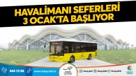 Hatay Büyükşehir Belediyesi: Havalimanı seferleri 3 Ocak’ta başlıyor!