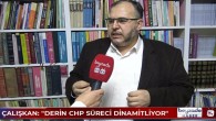 Saadet Partili Necmettin Çalışkan: Derin CHP süreci dinamitliyor!