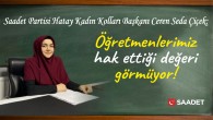 Saadet Partisi Hatay Kadın Kolları Başkanı Ceren Seda Çiçek: Öğretmenlerimiz Hak ettiği değeri görmüyor!