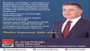 CHP Hatay Milletvekili Servet Mullaoğlu yayınladığı mesajla Kurban Bayramını kutladı