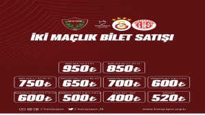 Atakaş Hatayspor Galatasaray ve Antalya maçı biletlerini birlikte satışa sundu