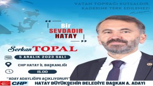 Hatay eski Milletvekili Serkan Topal’da Hatay Büyükşehir Belediye Başkanlığına aday adayı oldu