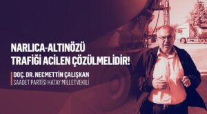 HATAY MİLLETVEKİLİ NECMETTİN ÇALIŞKAN: NARLICA–ALTINÖZÜ YOLU’NDAN SESLENMİŞTİ, BAKAN MÜJDEYİ VERDİ