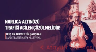 HATAY MİLLETVEKİLİ NECMETTİN ÇALIŞKAN: NARLICA–ALTINÖZÜ YOLU’NDAN SESLENMİŞTİ, BAKAN MÜJDEYİ VERDİ