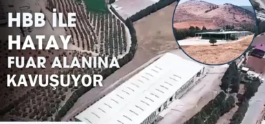 HATAY BÜYÜKŞEHİR BELEDİYESİ İLE HATAY FUAR ALANINA KAVUŞUYOR